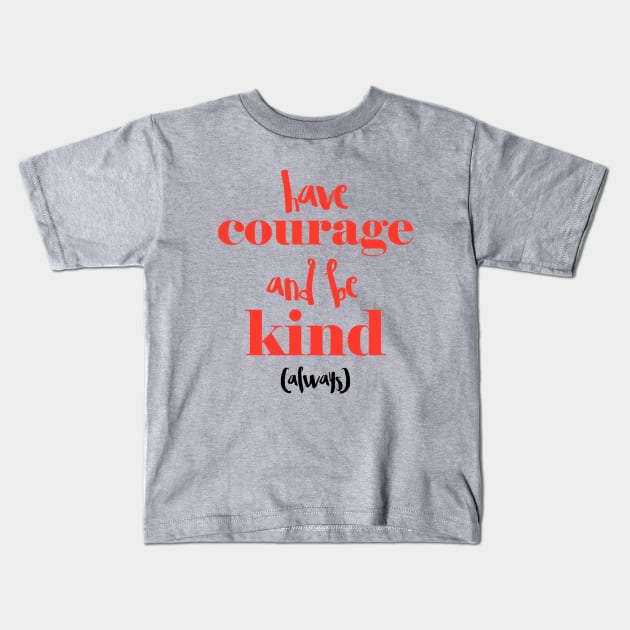 Have courage and be kind (always) Kids T-Shirt by speakupnowamerica